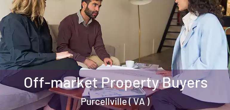  Off-market Property Buyers Purcellville ( VA )
