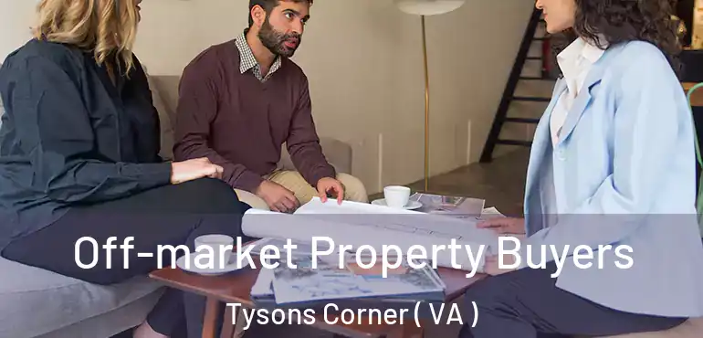  Off-market Property Buyers Tysons Corner ( VA )