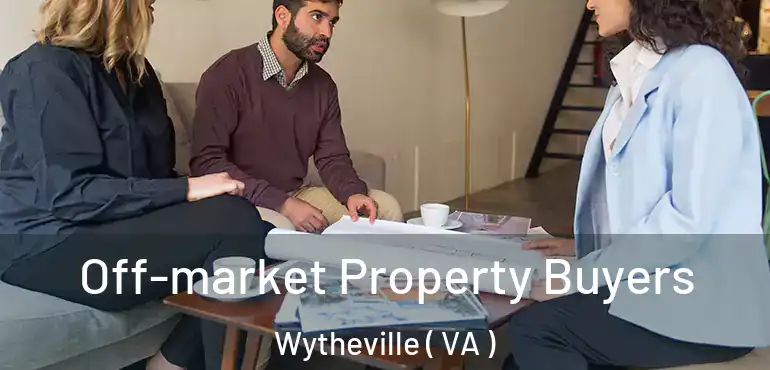  Off-market Property Buyers Wytheville ( VA )