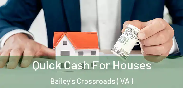  Quick Cash For Houses Bailey's Crossroads ( VA )