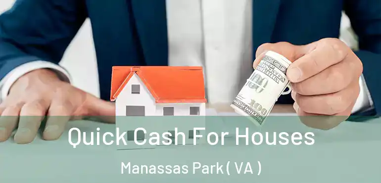  Quick Cash For Houses Manassas Park ( VA )