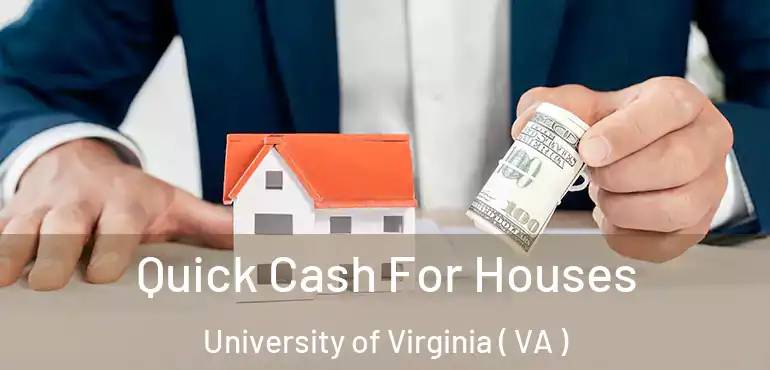  Quick Cash For Houses University of Virginia ( VA )