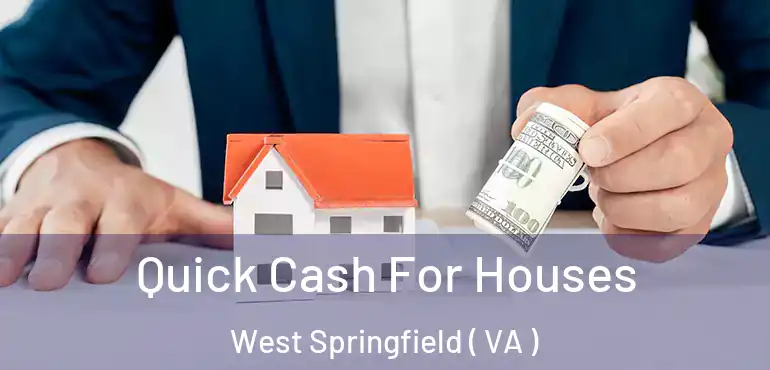  Quick Cash For Houses West Springfield ( VA )