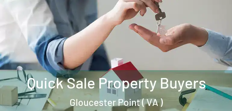  Quick Sale Property Buyers Gloucester Point ( VA )