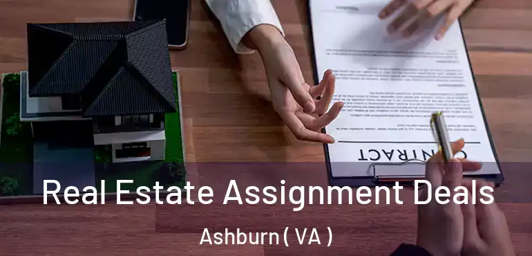  Real Estate Assignment Deals Ashburn ( VA )