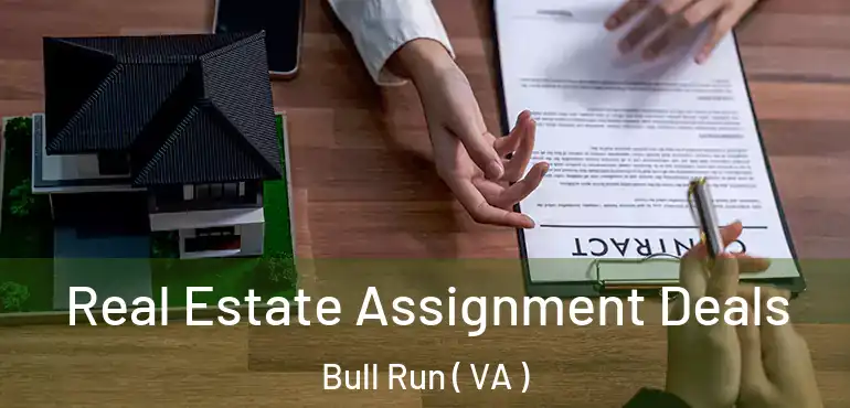  Real Estate Assignment Deals Bull Run ( VA )