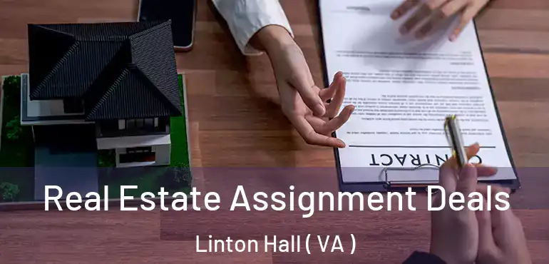  Real Estate Assignment Deals Linton Hall ( VA )