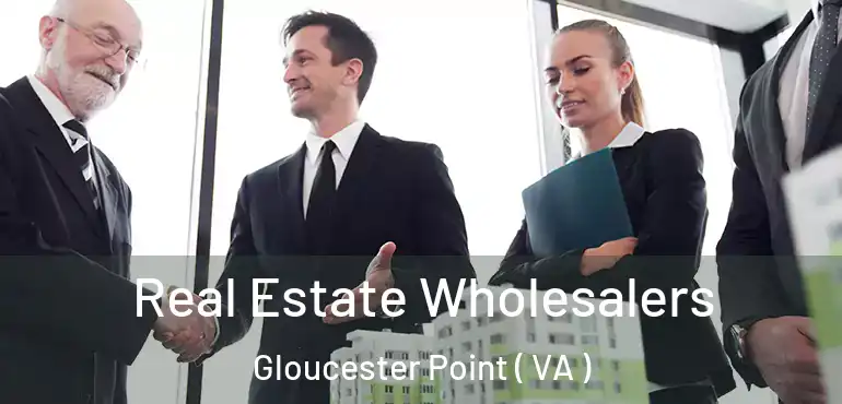  Real Estate Wholesalers Gloucester Point ( VA )