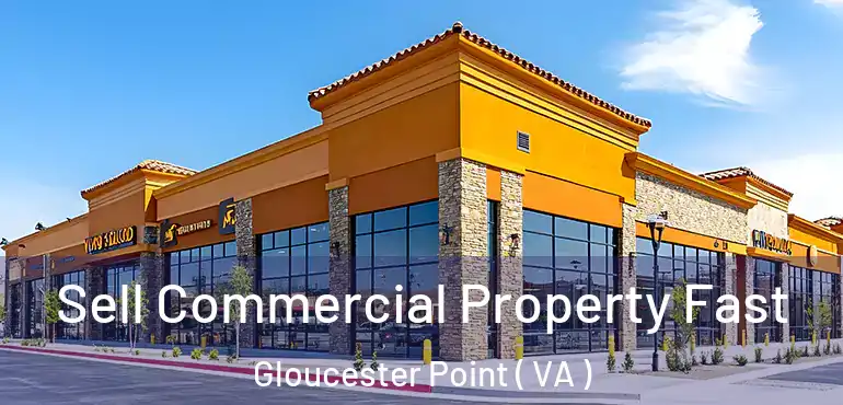  Sell Commercial Property Fast Gloucester Point ( VA )