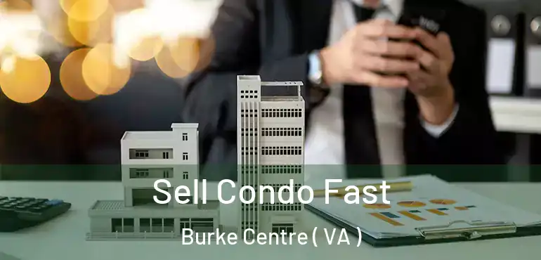  Sell Condo Fast Burke Centre ( VA )