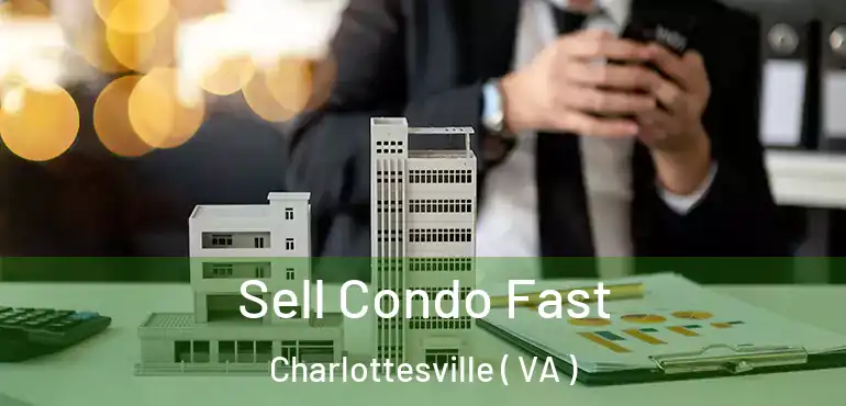  Sell Condo Fast Charlottesville ( VA )