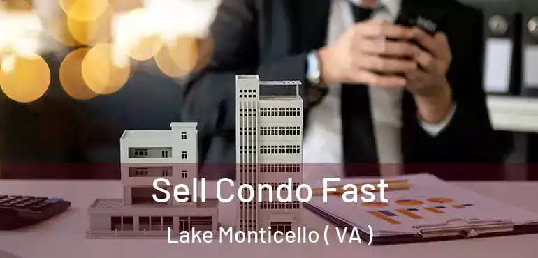 Sell Condo Fast Lake Monticello ( VA )