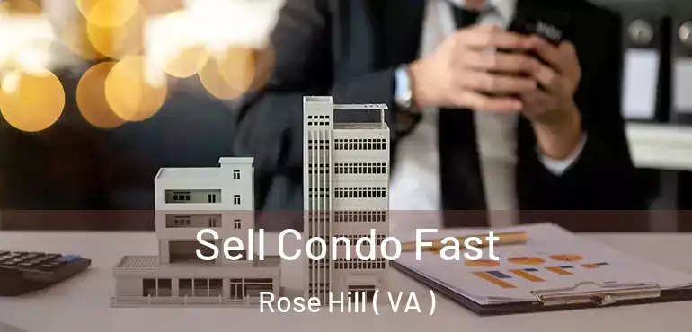  Sell Condo Fast Rose Hill ( VA )