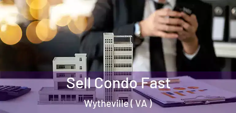  Sell Condo Fast Wytheville ( VA )