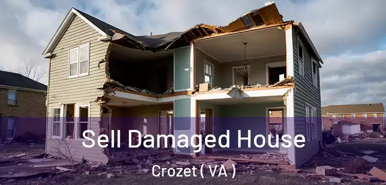  Sell Damaged House Crozet ( VA )