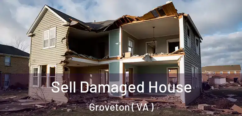  Sell Damaged House Groveton ( VA )