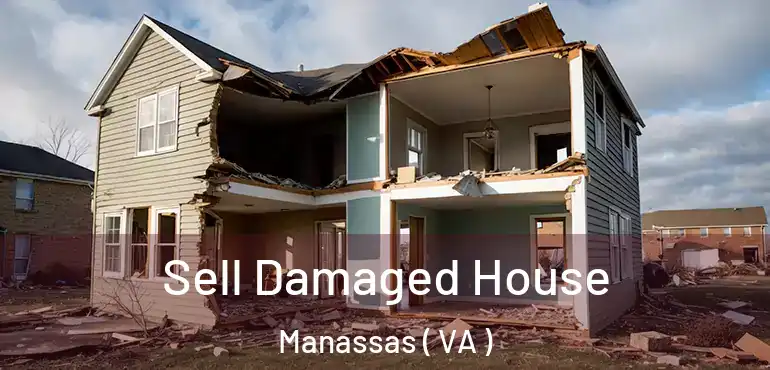  Sell Damaged House Manassas ( VA )