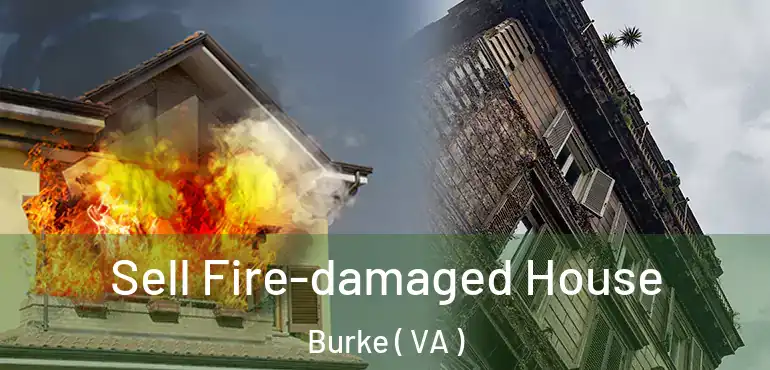  Sell Fire-damaged House Burke ( VA )