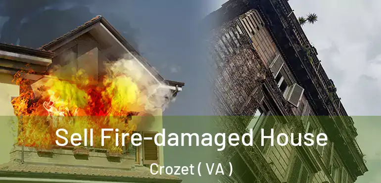  Sell Fire-damaged House Crozet ( VA )