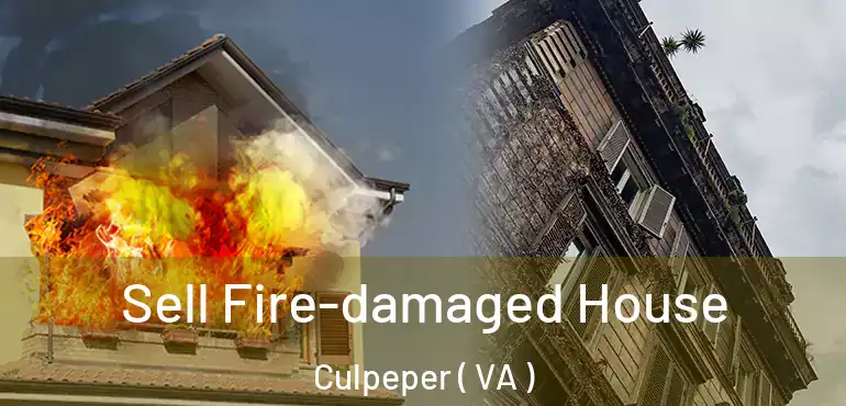  Sell Fire-damaged House Culpeper ( VA )