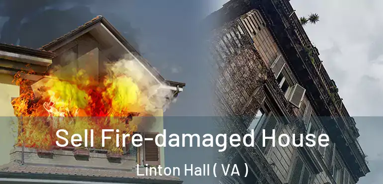  Sell Fire-damaged House Linton Hall ( VA )