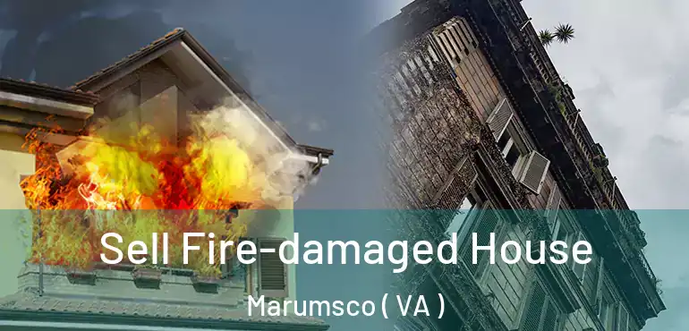  Sell Fire-damaged House Marumsco ( VA )