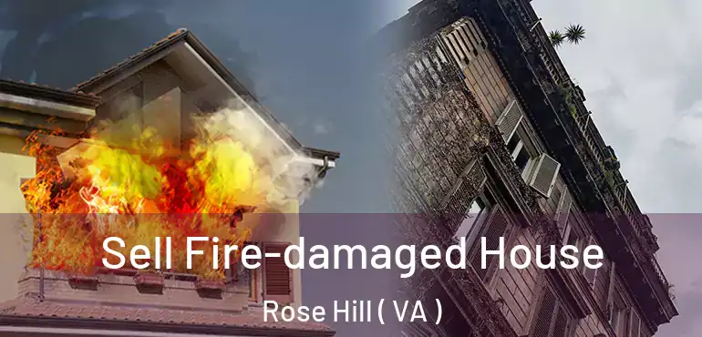  Sell Fire-damaged House Rose Hill ( VA )
