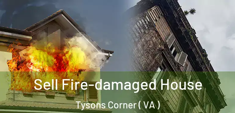  Sell Fire-damaged House Tysons Corner ( VA )