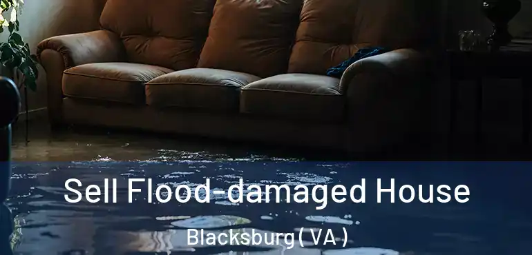  Sell Flood-damaged House Blacksburg ( VA )