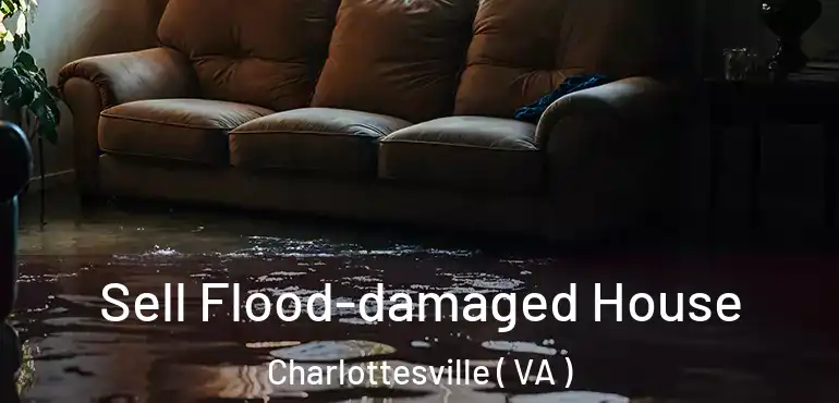  Sell Flood-damaged House Charlottesville ( VA )