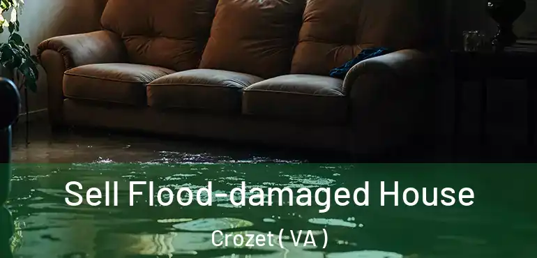  Sell Flood-damaged House Crozet ( VA )