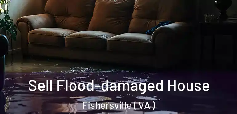  Sell Flood-damaged House Fishersville ( VA )