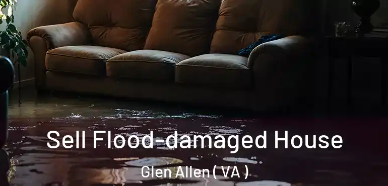  Sell Flood-damaged House Glen Allen ( VA )