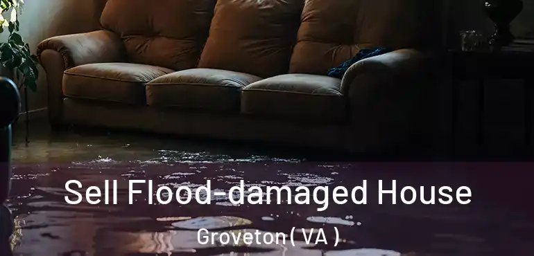  Sell Flood-damaged House Groveton ( VA )