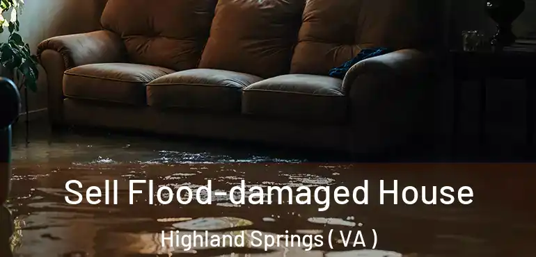  Sell Flood-damaged House Highland Springs ( VA )
