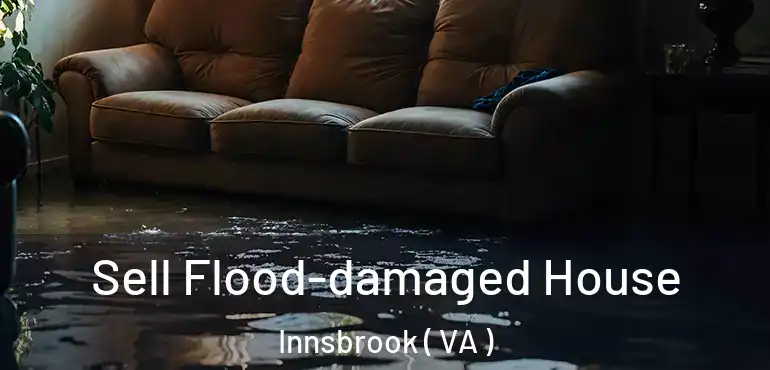  Sell Flood-damaged House Innsbrook ( VA )