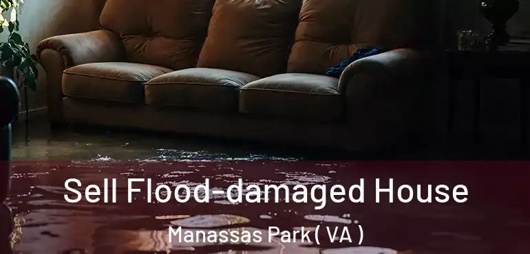  Sell Flood-damaged House Manassas Park ( VA )