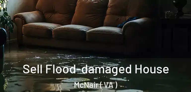  Sell Flood-damaged House McNair ( VA )