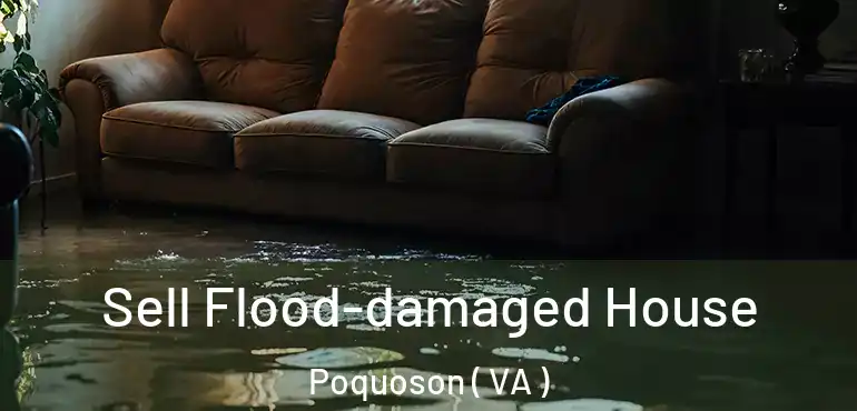  Sell Flood-damaged House Poquoson ( VA )
