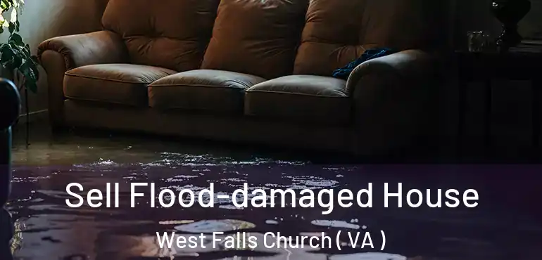  Sell Flood-damaged House West Falls Church ( VA )
