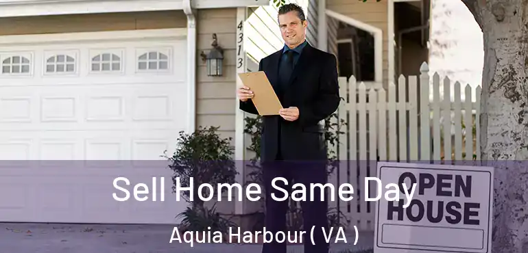  Sell Home Same Day Aquia Harbour ( VA )