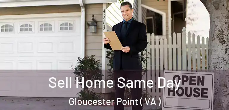  Sell Home Same Day Gloucester Point ( VA )