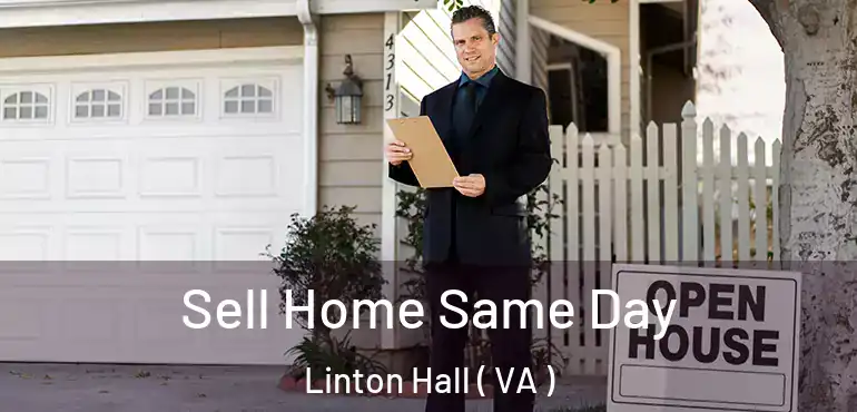  Sell Home Same Day Linton Hall ( VA )