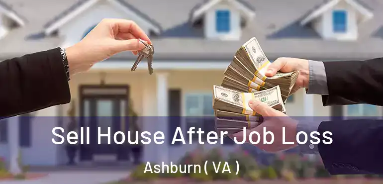  Sell House After Job Loss Ashburn ( VA )