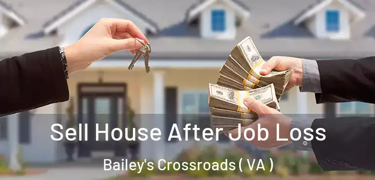 Sell House After Job Loss Bailey's Crossroads ( VA )