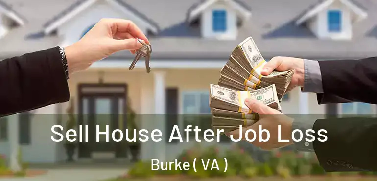  Sell House After Job Loss Burke ( VA )