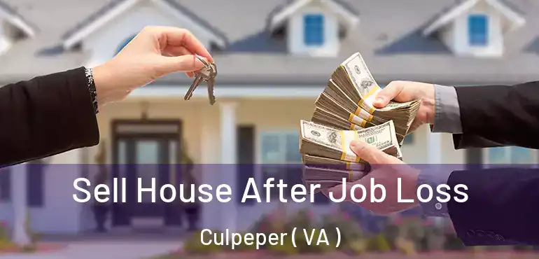  Sell House After Job Loss Culpeper ( VA )