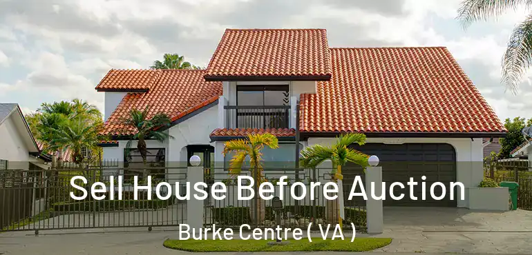  Sell House Before Auction Burke Centre ( VA )