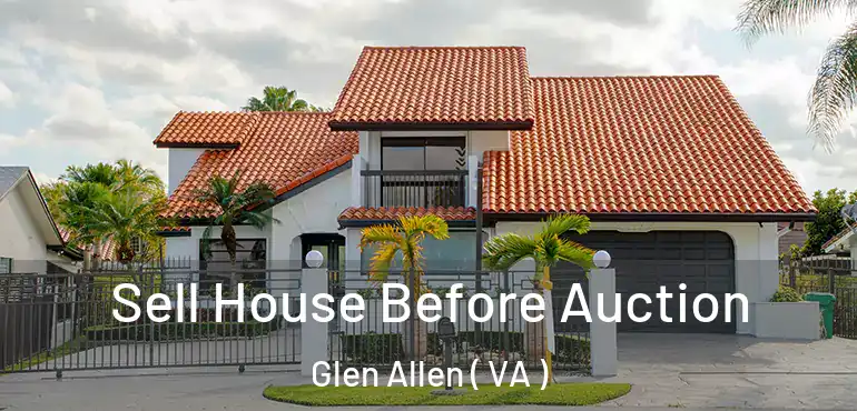  Sell House Before Auction Glen Allen ( VA )