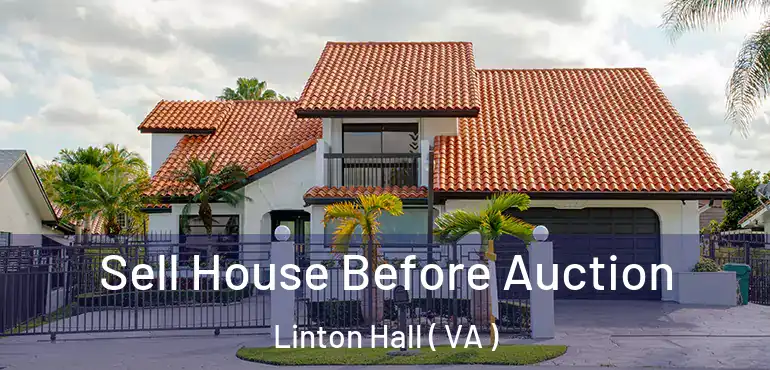  Sell House Before Auction Linton Hall ( VA )